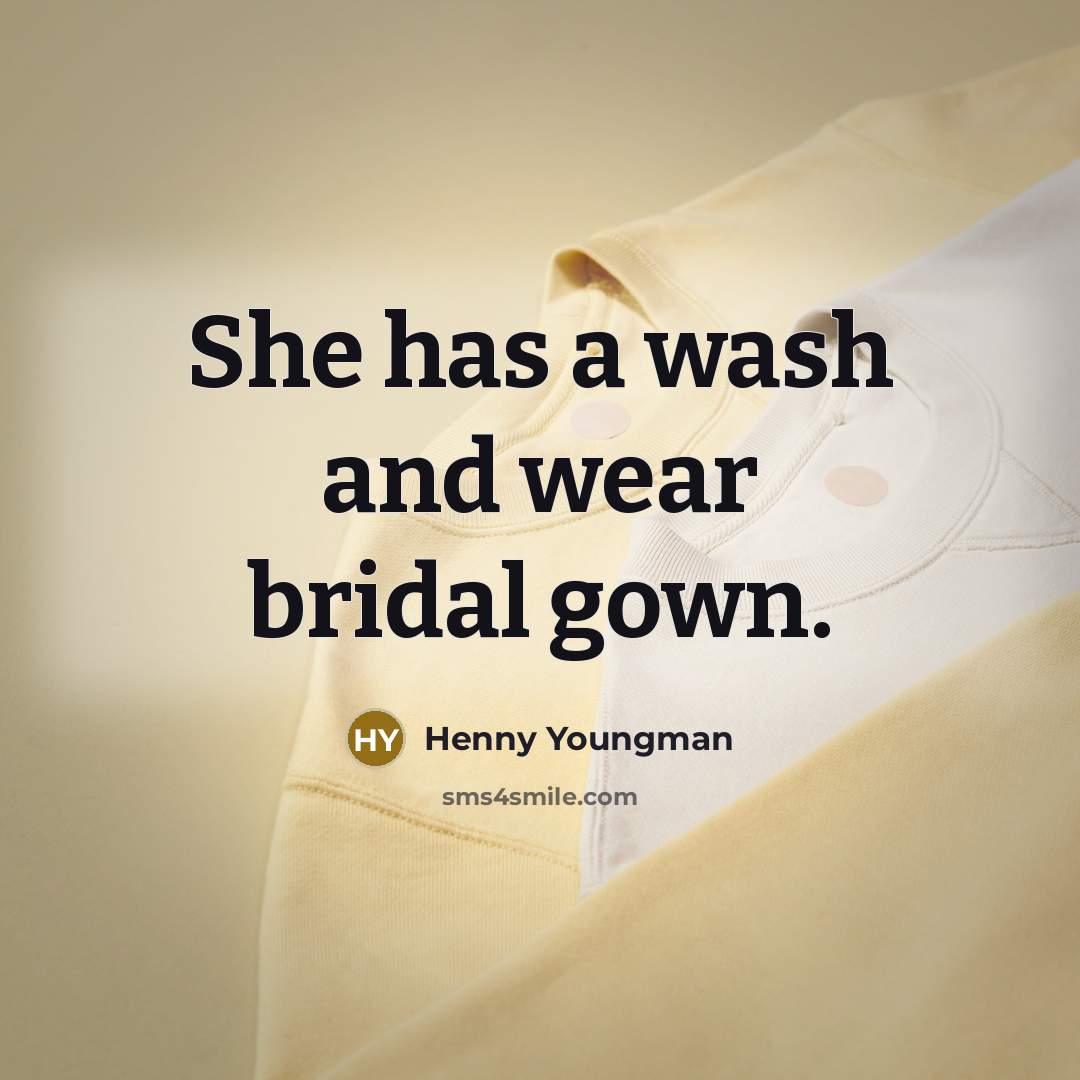 “She has a wash and wear bridal gown.…” quote by Henny Youngman