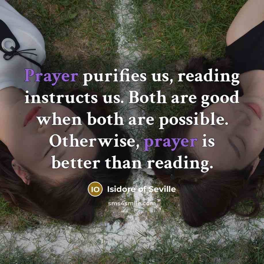 “Prayer purifies us, reading instructs us. Both are good when…” quote by Isidore of Seville