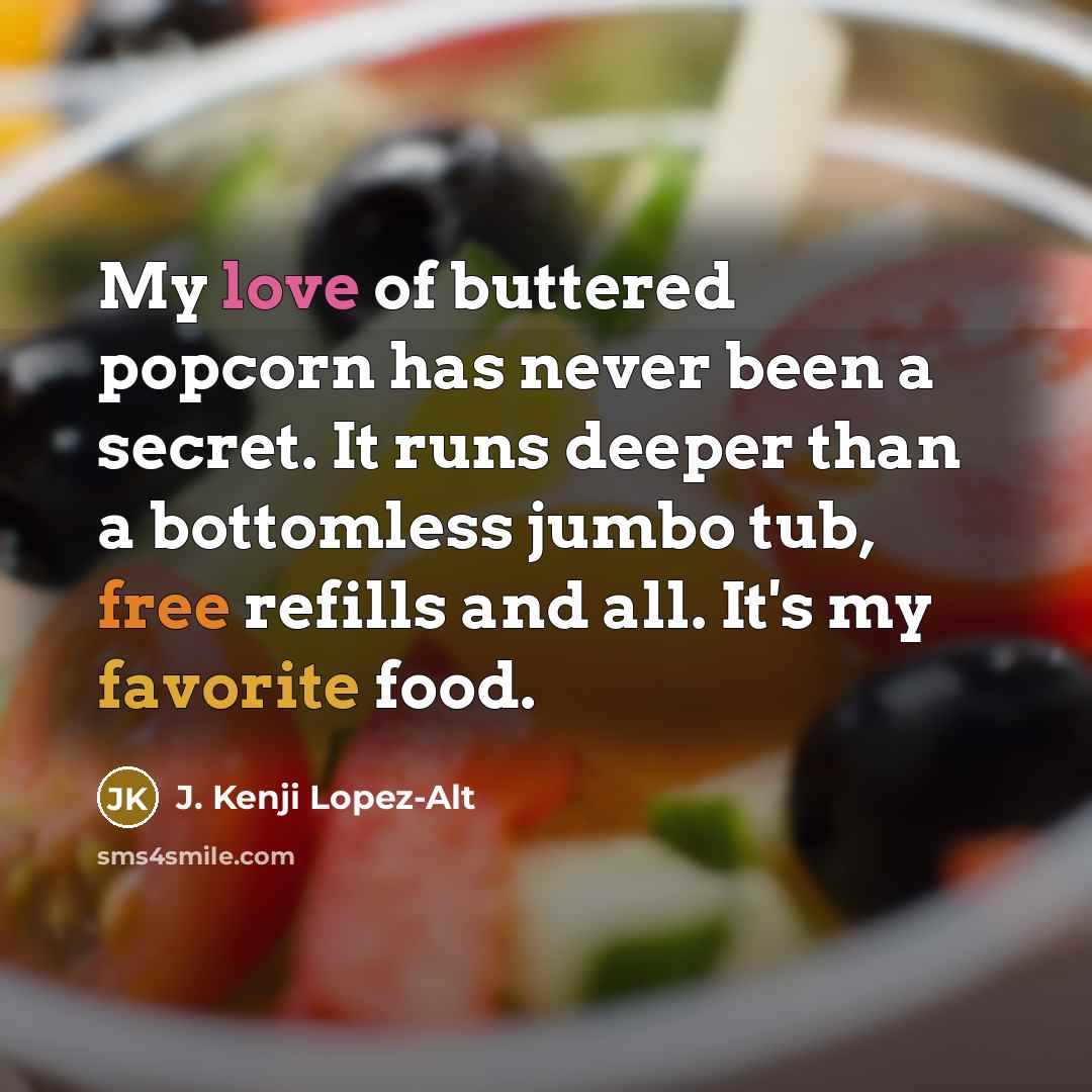 “My love of buttered popcorn has never been a secret.…” quote by J. Kenji Lopez-Alt