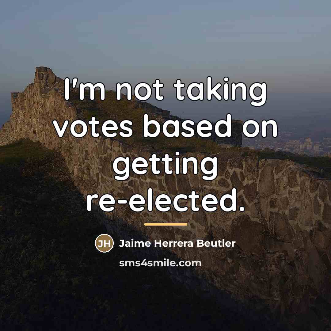 “I'm not taking votes based on getting re-elected.…” quote by Jaime Herrera Beutler