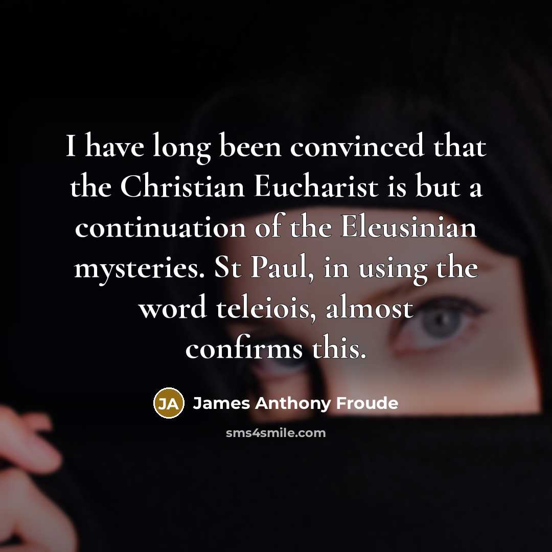 “I have long been convinced that the Christian Eucharist is…” quote by James Anthony Froude