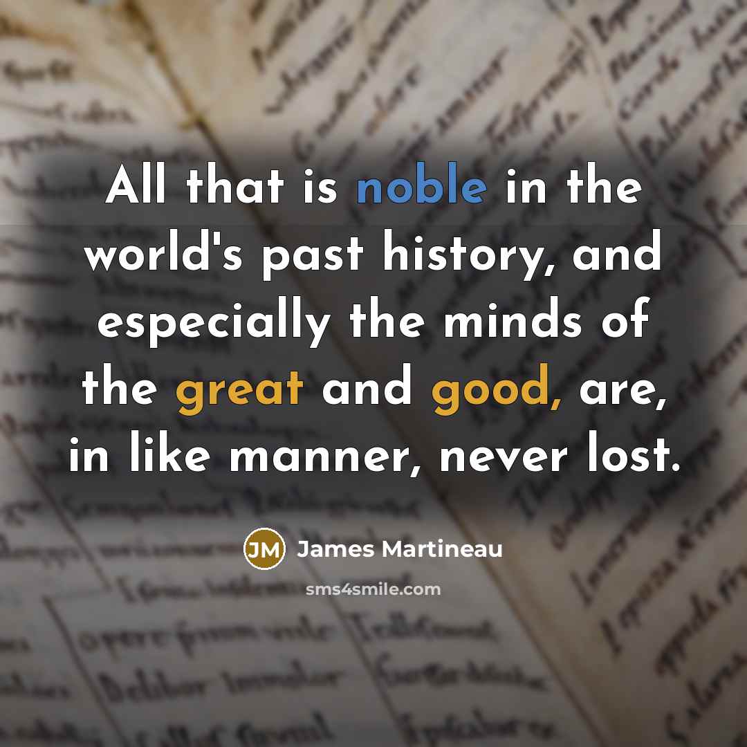 “All that is noble in the world's past history, and…” quote by James Martineau