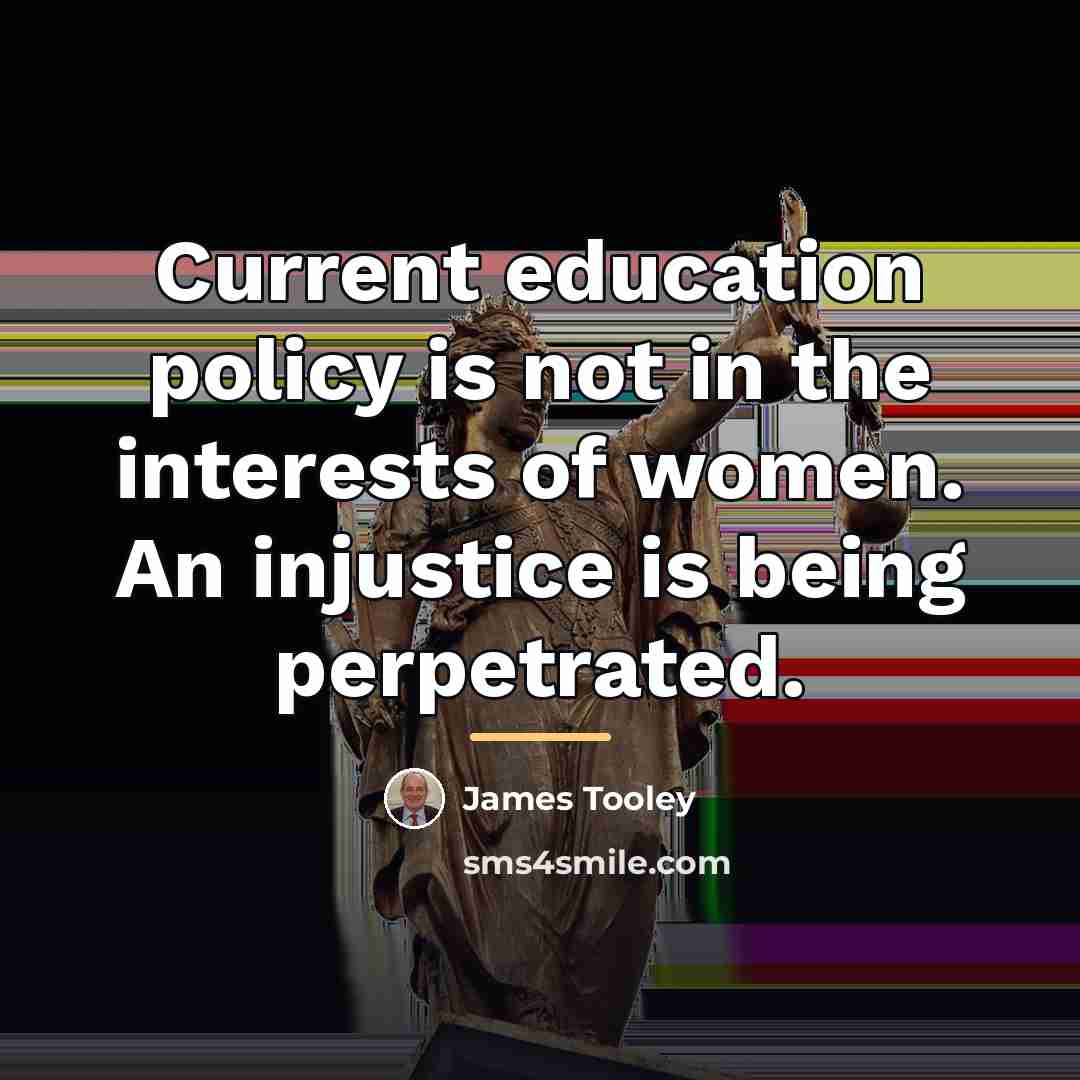 “Current education policy is not in the interests of women.…” quote by James Tooley