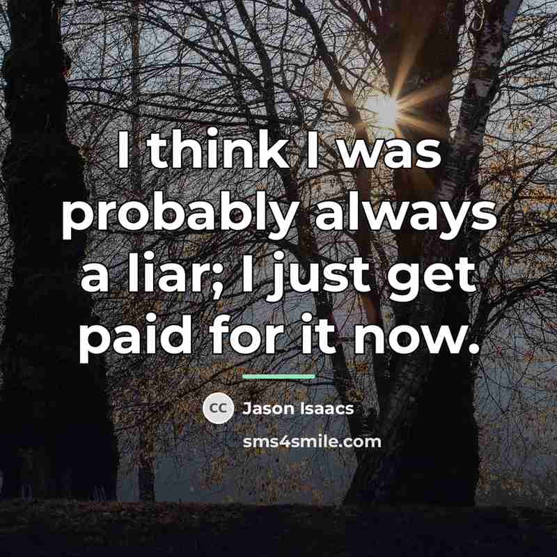 “I think I was probably always a liar; I just…” quote by Jason Isaacs