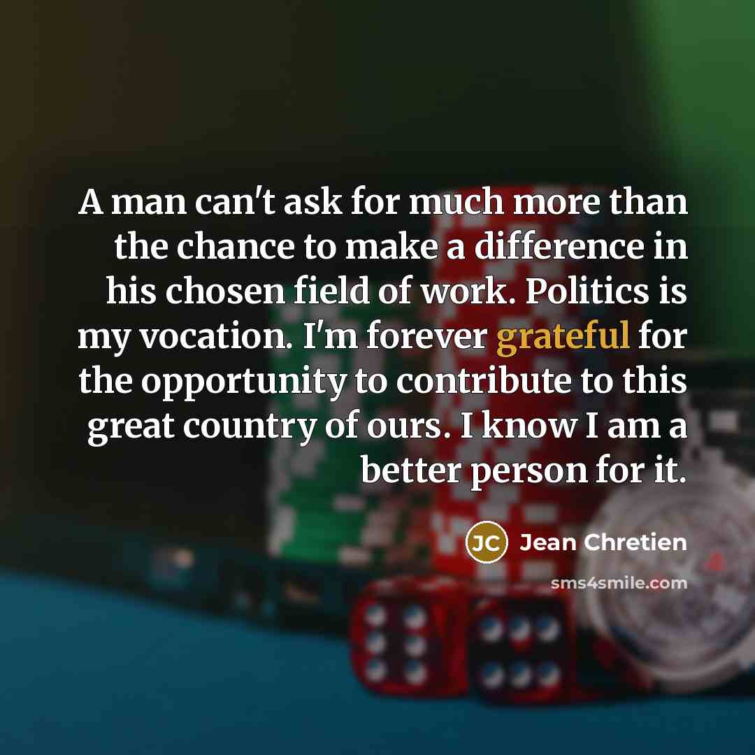 “A man can't ask for much more than the chance…” quote by Jean Chretien