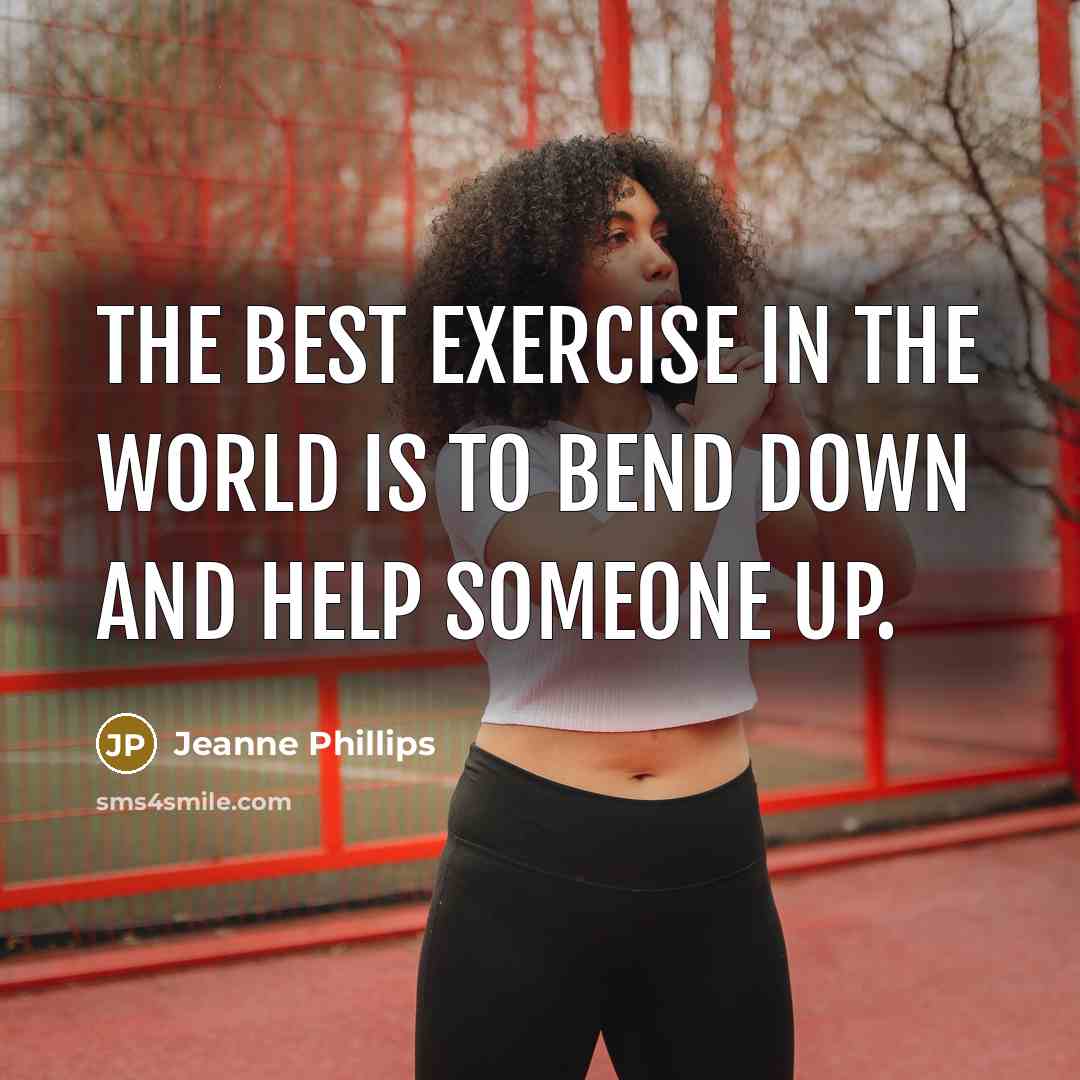 “The best exercise in the world is to bend down…” quote by Jeanne Phillips