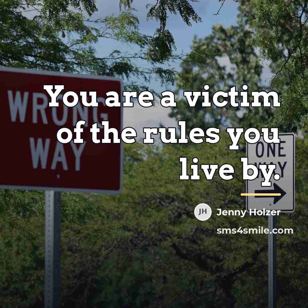 “You are a victim of the rules you live by.…” quote by Jenny Holzer