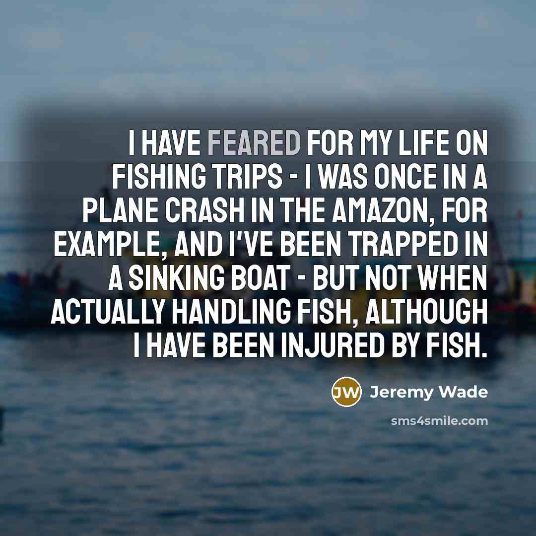 “I have feared for my life on fishing trips -…” quote by Jeremy Wade