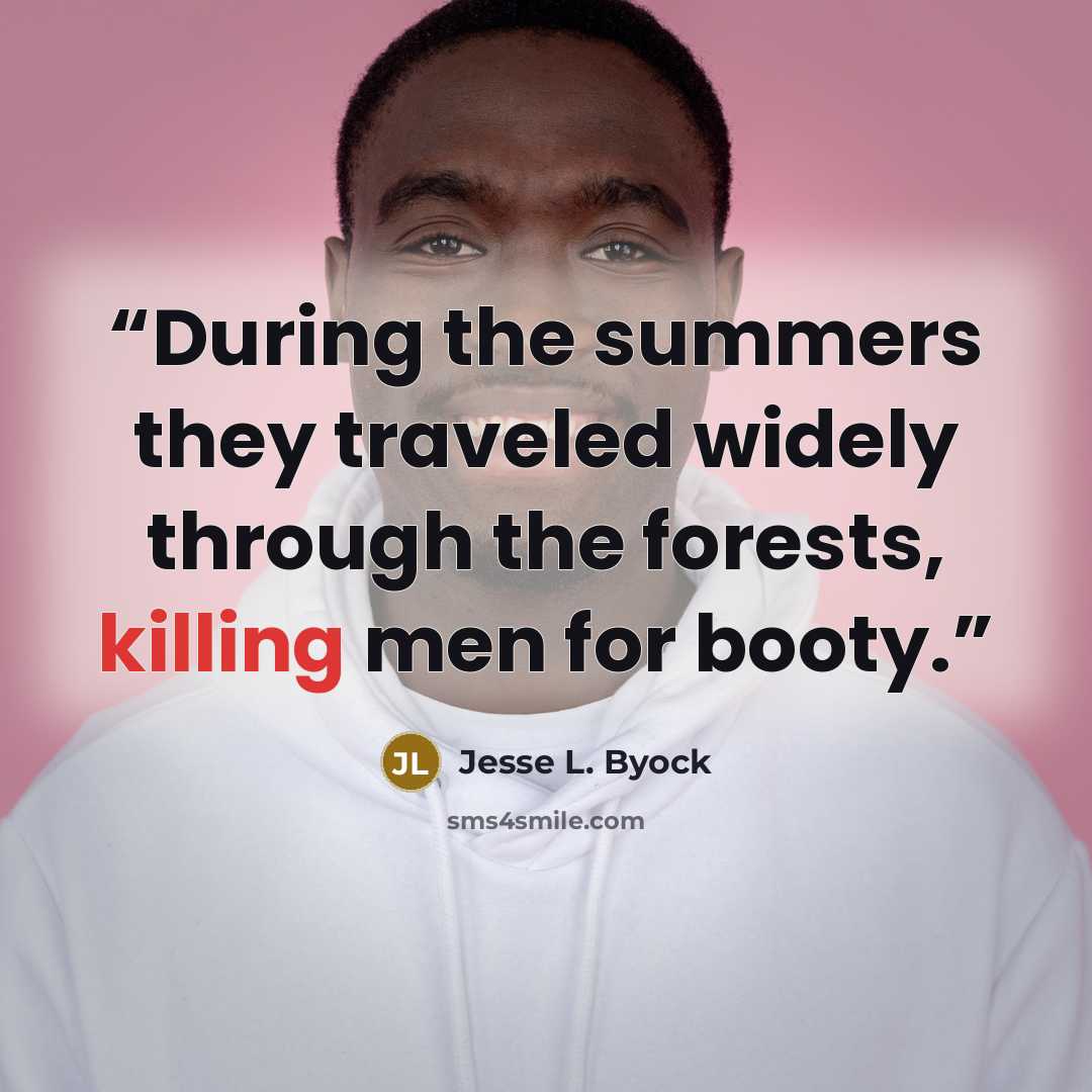 “During the summers they traveled widely through the forests, killing men for booty.” quote by Jesse L. Byock