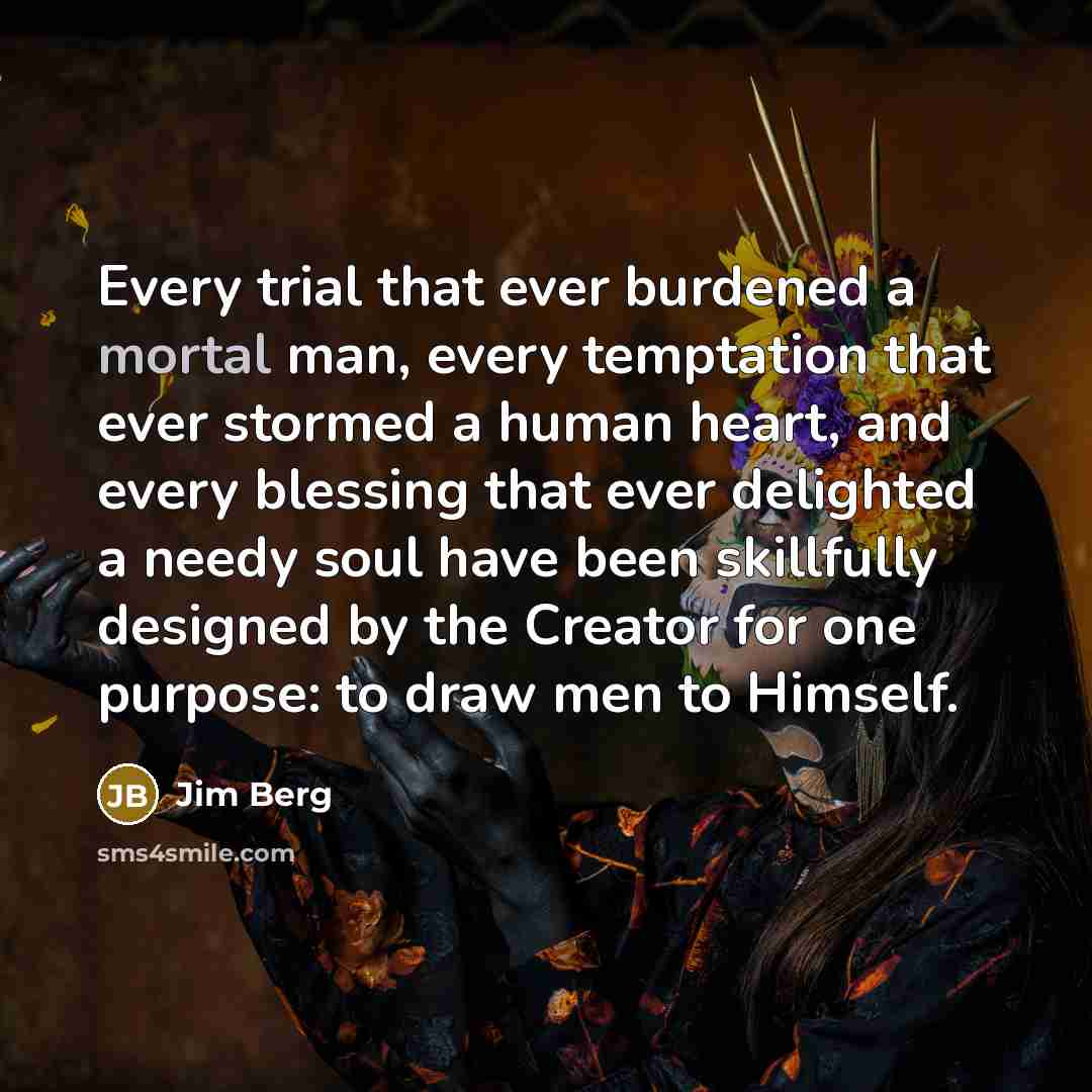 “Every trial that ever burdened a mortal man, every temptation…” quote by Jim Berg