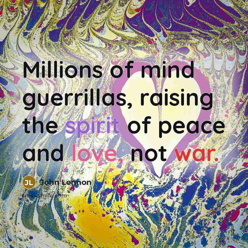 “Millions of mind guerrillas, raising the spirit of peace and…” quote by John Lennon