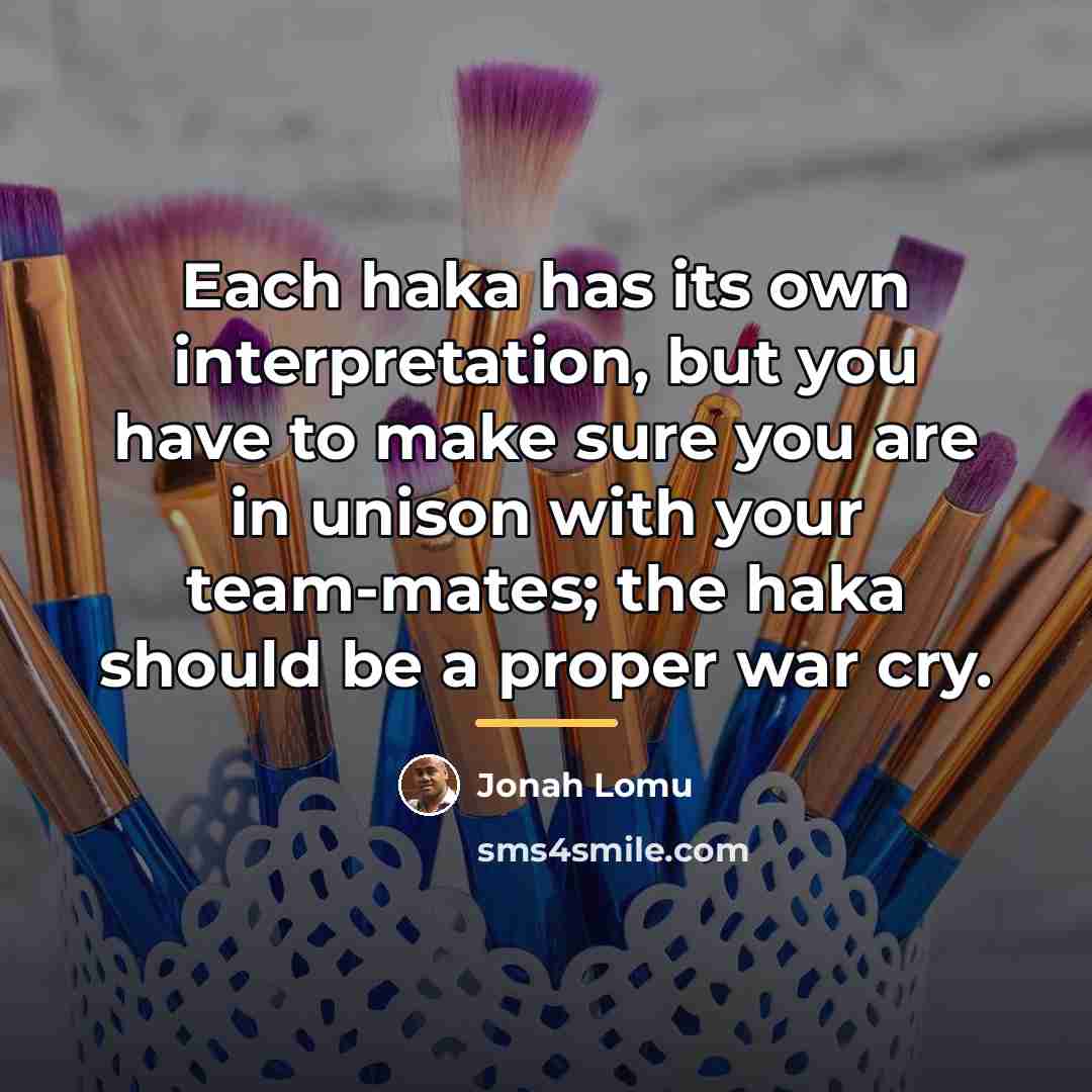 “Each haka has its own interpretation, but you have to…” quote by Jonah Lomu