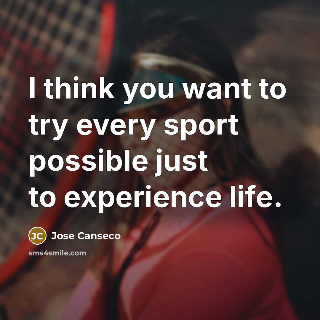 “I think you want to try every sport possible just…” quote by Jose Canseco