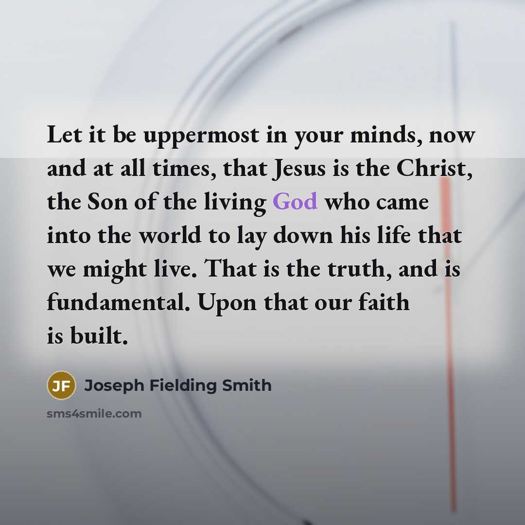 “Let it be uppermost in your minds, now and at…” quote by Joseph Fielding Smith