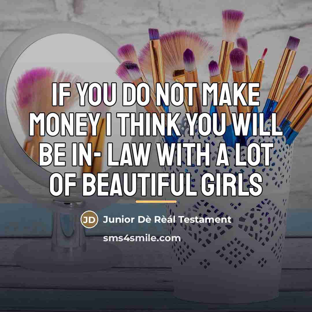 “If you do not make money I think you will…” quote by Junior Dè Rèál Testament