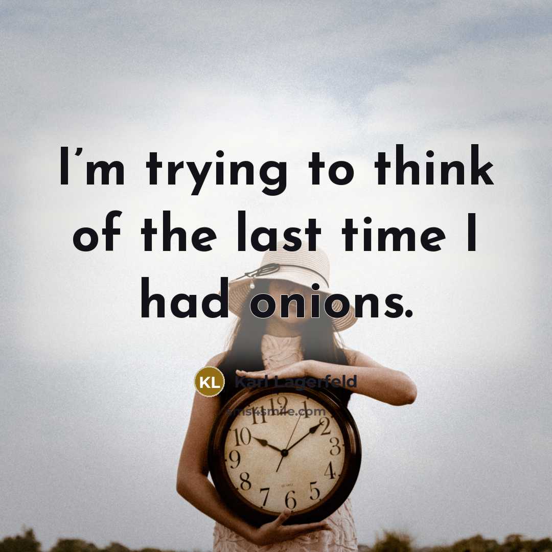 “I’m trying to think of the last time I had…” quote by Karl Lagerfeld