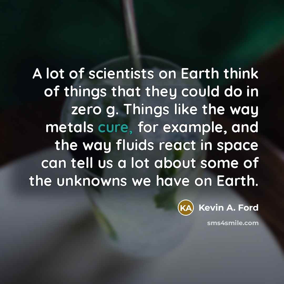 “A lot of scientists on Earth think of things that…” quote by Kevin A. Ford