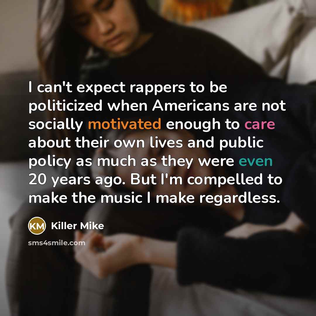 “I can't expect rappers to be politicized when Americans are…” quote by Killer Mike