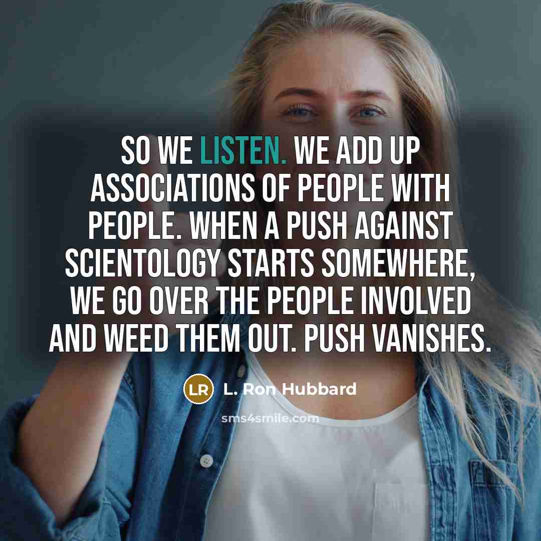 “So we listen. We add up associations of people with…” quote by L. Ron Hubbard