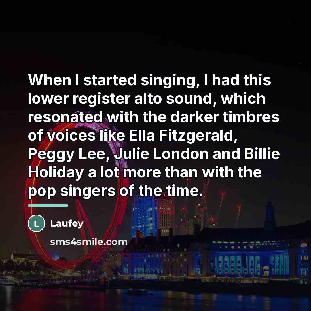 “When I started singing, I had this lower register alto…” quote by Laufey