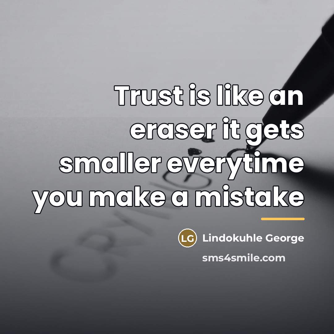 “Trust is like an eraser it gets smaller everytime you…” quote by Lindokuhle George