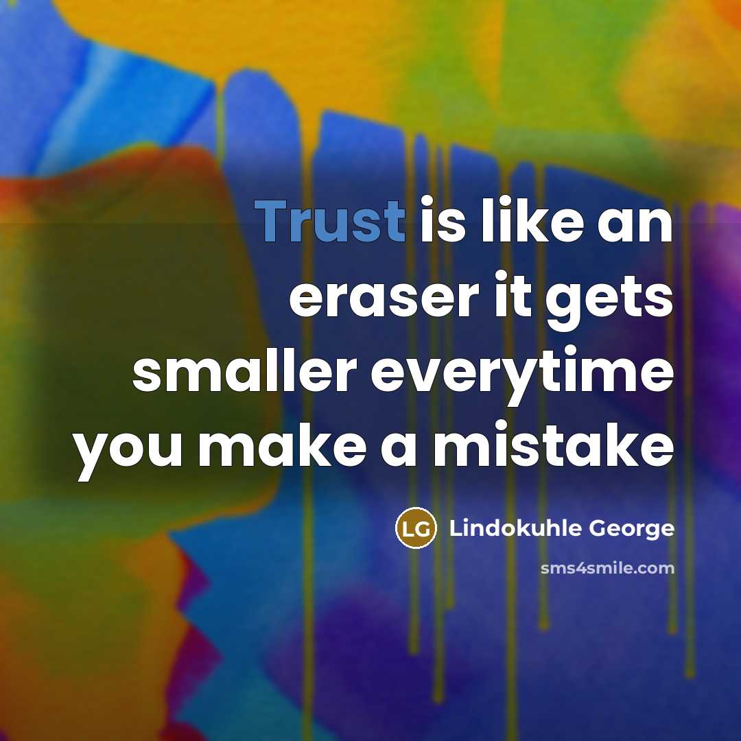 “Trust is like an eraser it gets smaller everytime you make a mistake” quote by Lindokuhle George