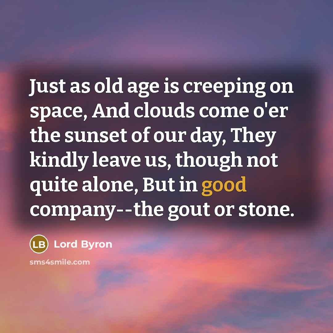 “Just as old age is creeping on space, And clouds…” quote by Lord Byron