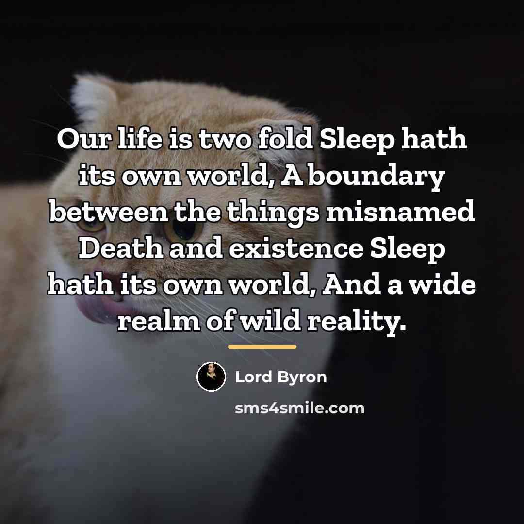 “Our life is two fold Sleep hath its own world,…” quote by Lord Byron