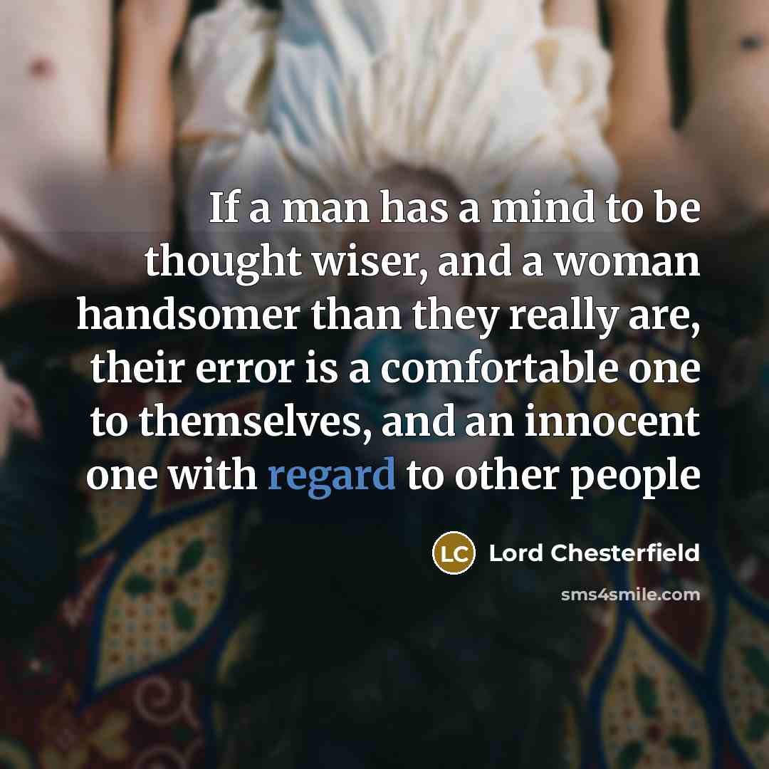 “If a man has a mind to be thought wiser,…” quote by Lord Chesterfield