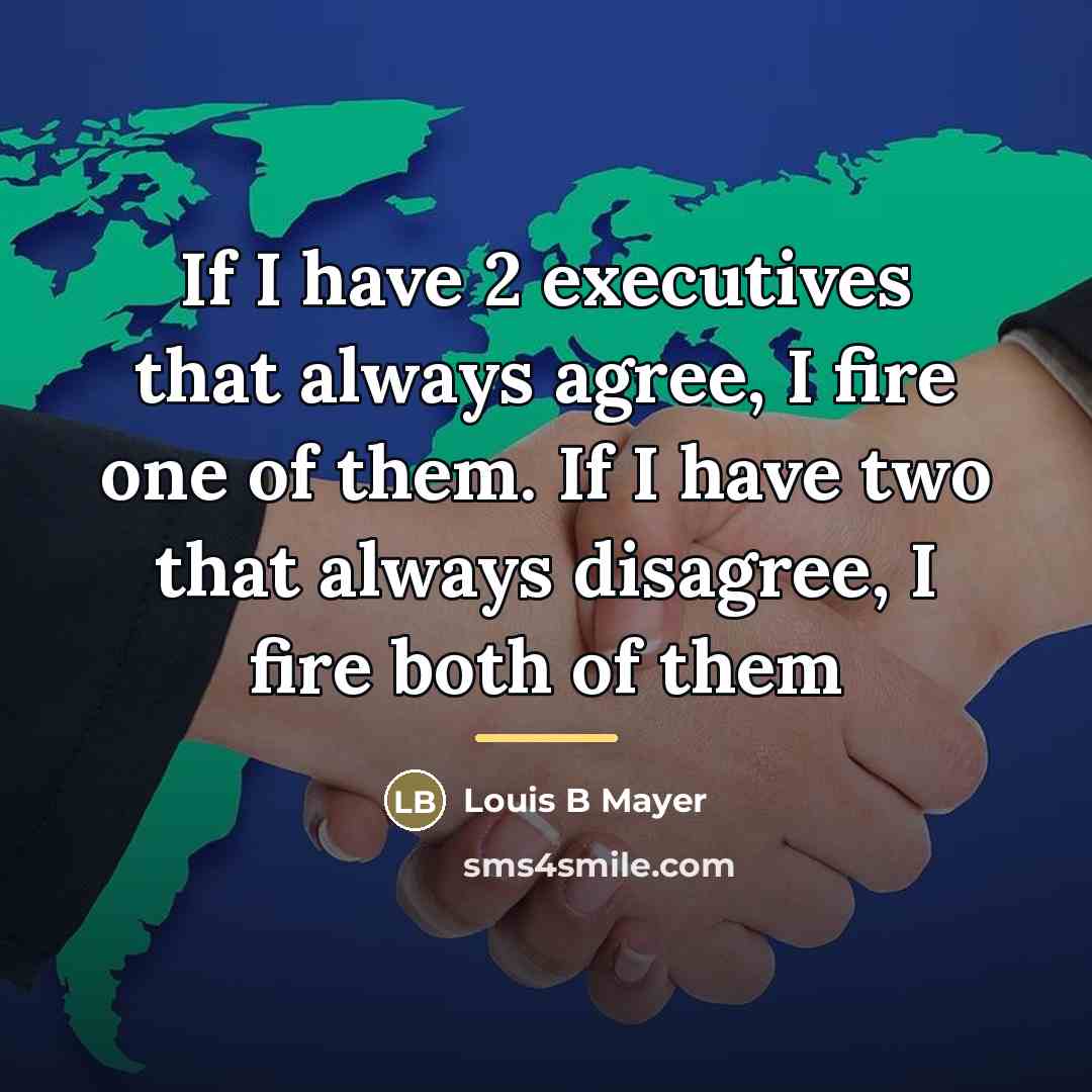 “If I have 2 executives that always agree, I fire…” quote by Anonymous