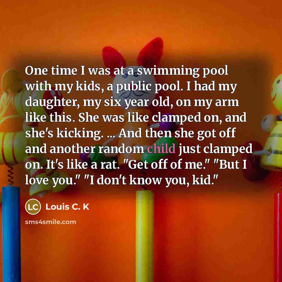 “One time I was at a swimming pool with my…” quote by Louis C. K