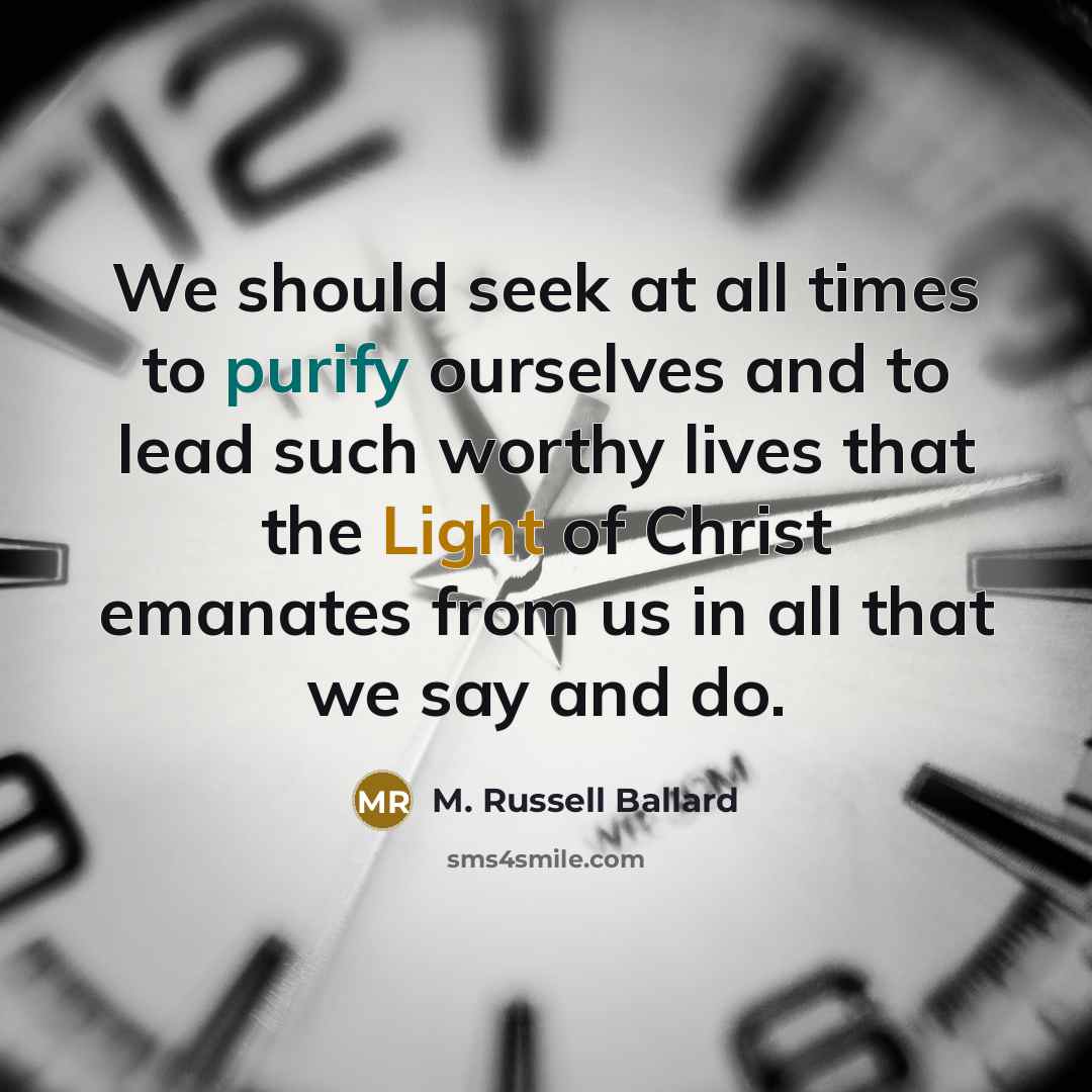 “We should seek at all times to purify ourselves and…” quote by M. Russell Ballard
