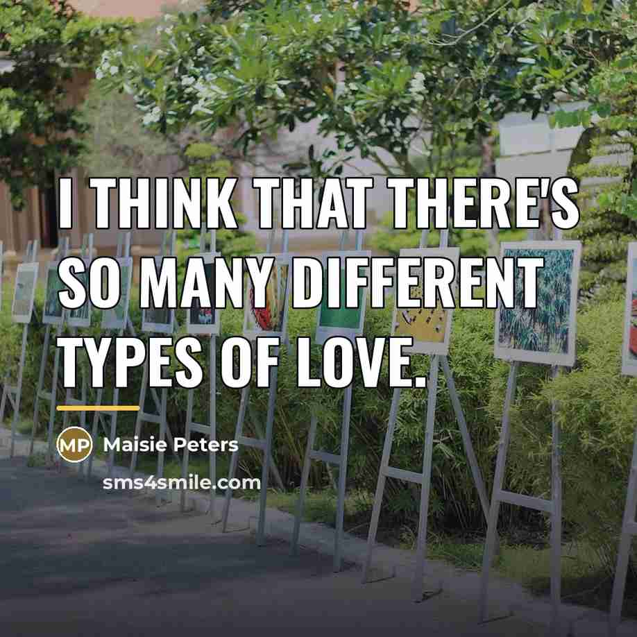 “I think that there's so many different types of love.…” quote by Maisie Peters