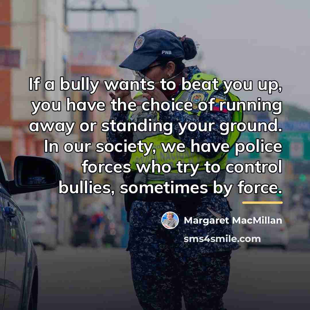 “If a bully wants to beat you up, you have…” quote by Margaret MacMillan