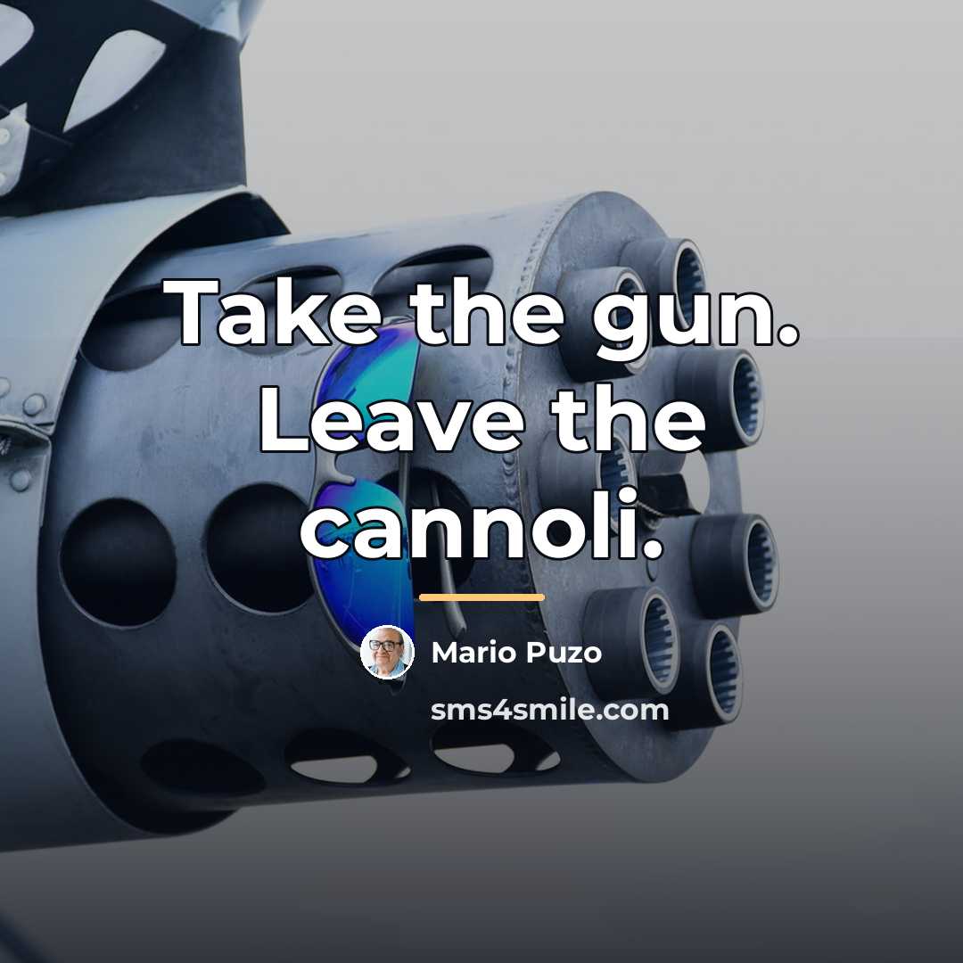 “Take the gun. Leave the cannoli.…” quote by Mario Puzo