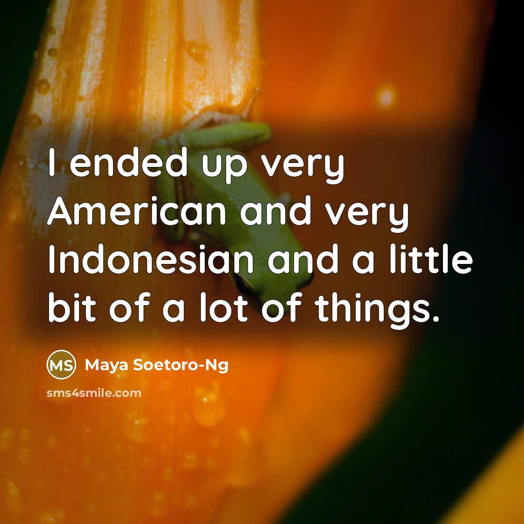 “I ended up very American and very Indonesian and a…” quote by Maya Soetoro-Ng