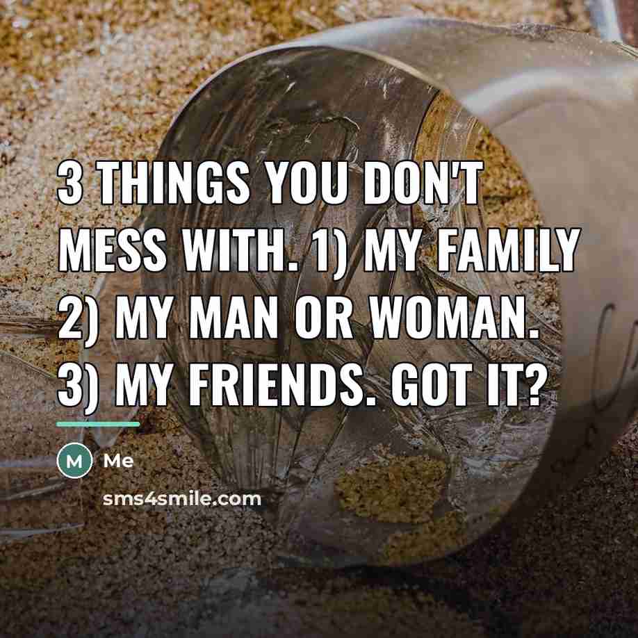 “3 things you DON'T mess with. 1) my family 2)…” quote by Me