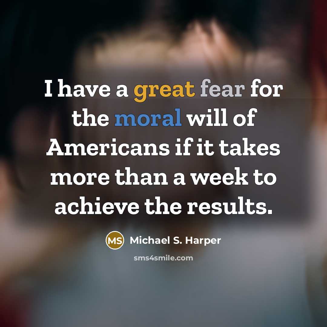 “I have a great fear for the moral will of…” quote by Michael S. Harper