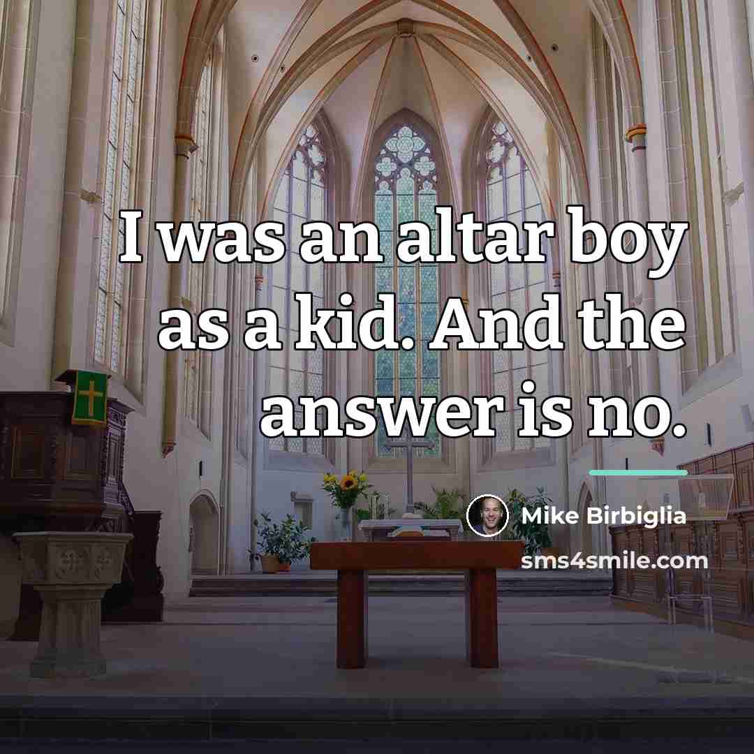 “I was an altar boy as a kid. And the…” quote by Mike Birbiglia
