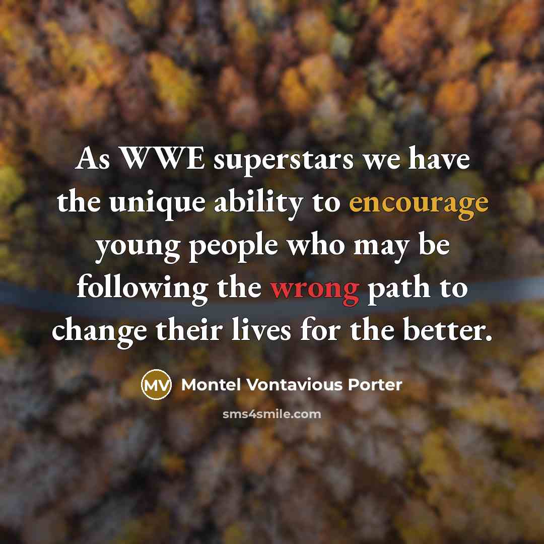“As WWE superstars we have the unique ability to encourage…” quote by Montel Vontavious Porter