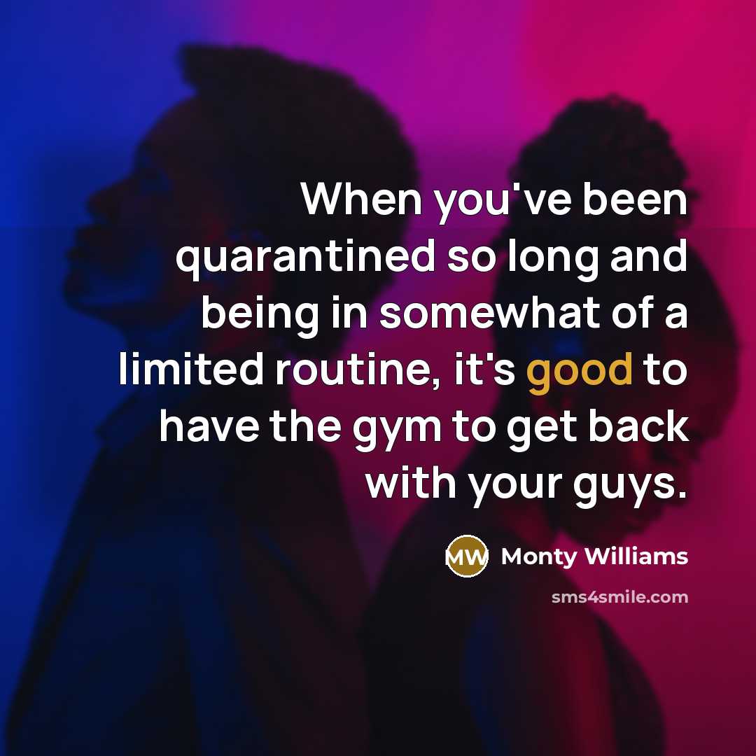 “When you've been quarantined so long and being in somewhat…” quote by Monty Williams