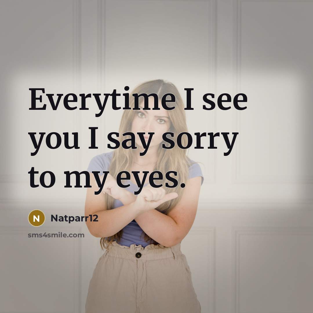 “Everytime I see you I say sorry to my eyes.…” quote by Natparr12