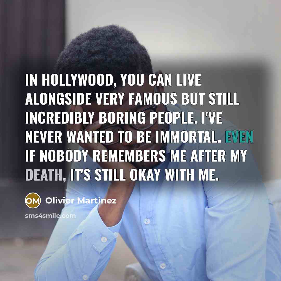 “In Hollywood, you can live alongside very famous but still…” quote by Olivier Martinez