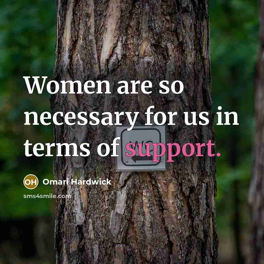 “Women are so necessary for us in terms of support.…” quote by Omari Hardwick