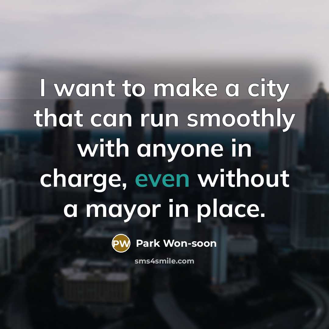 “I want to make a city that can run smoothly…” quote by Park Won-soon