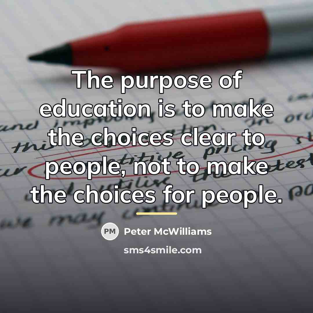 “The purpose of education is to make the choices clear…” quote by Peter McWilliams