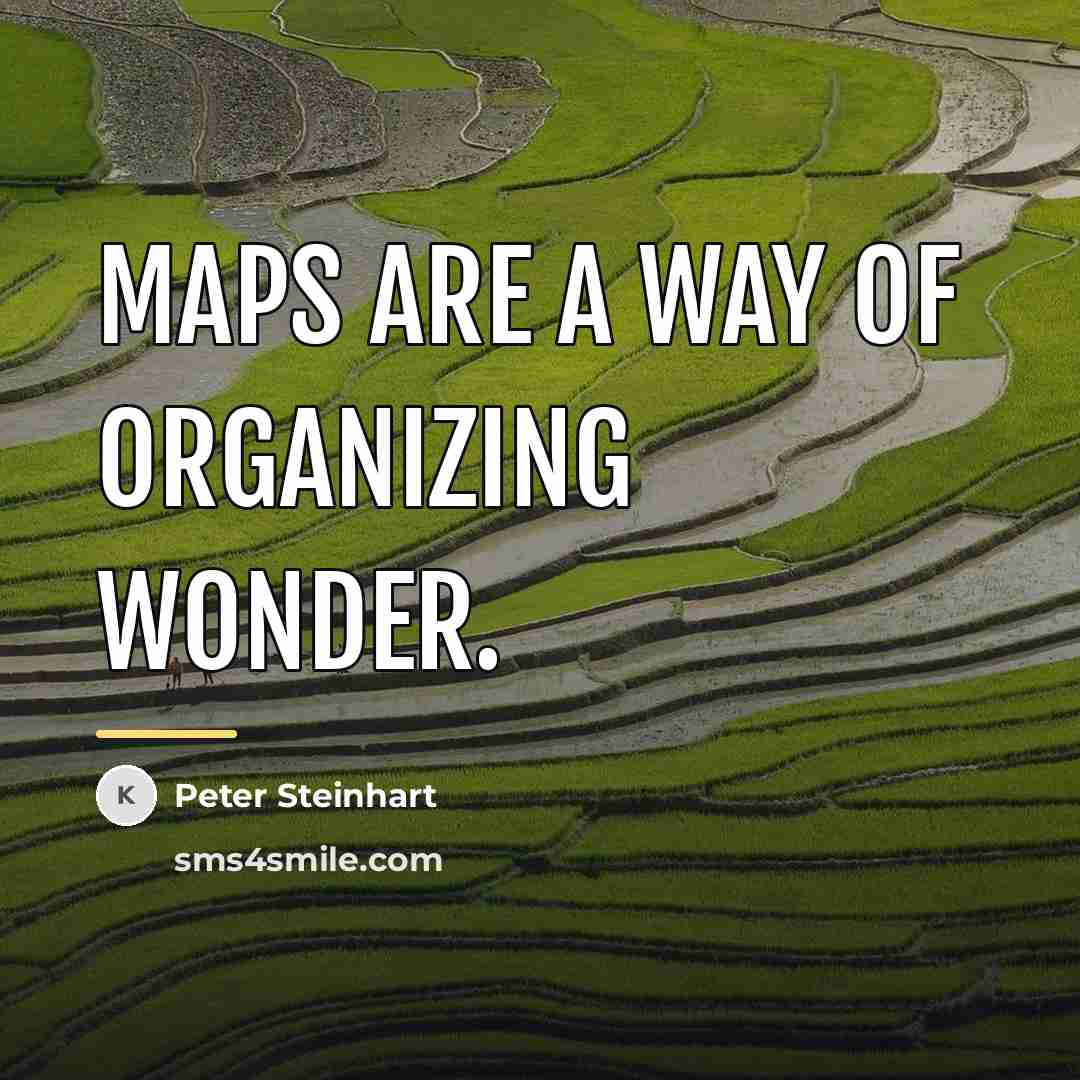 “Maps are a way of organizing wonder.…” quote by Peter Steinhart