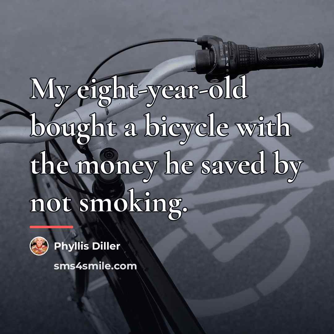 “My eight-year-old bought a bicycle with the money he saved…” quote by Phyllis Diller