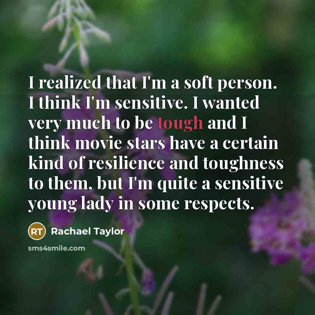 “I realized that I'm a soft person. I think I'm…” quote by Rachael Taylor