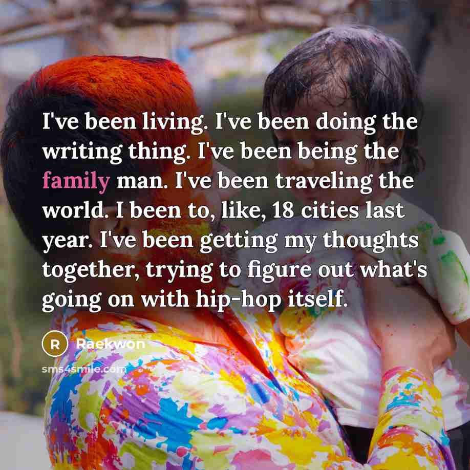 “I've been living. I've been doing the writing thing. I've…” quote by Raekwon